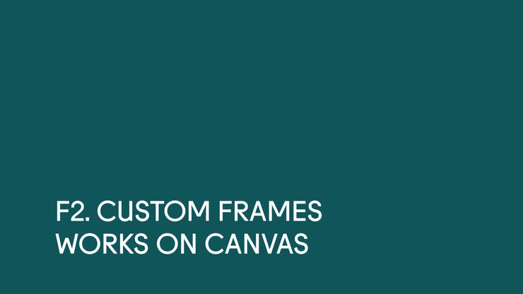 F2 ~ Custom Frames. Works on Canvas